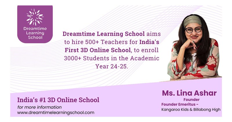 Dreamtime Learning School aims to hire 500+ Teachers for India’s First 3D Online School, to enroll 3000+ Students in the Academic Year 2024-2025